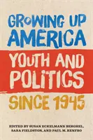 Growing Up America: Ifjúság és politika 1945 óta - Growing Up America: Youth and Politics Since 1945