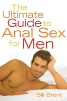 Az anális szex végső útmutatója férfiaknak - The Ultimate Guide to Anal Sex for Men