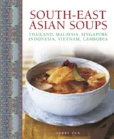 Délkelet-ázsiai levesek: Thaiföld, Malajzia, Szingapúr, Indonézia, Vietnam, Kambodzsa - South-East Asian Soups: Thailand, Malaysia, Singapore, Indonesia, Vietnam, Cambodia