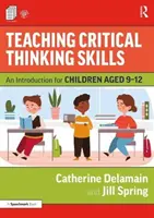 Kritikai gondolkodási készségek tanítása: Bevezetés 9-12 éves gyermekek számára - Teaching Critical Thinking Skills: An Introduction for Children Aged 9-12