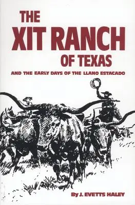 A texasi Xit Ranch és a Llano Estacado korai napjai, 34. kötet - The Xit Ranch of Texas and the Early Days of the Llano Estacado, Volume 34