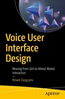 Voice User Interface Design: A GUI-tól a vegyes modális interakcióig - Voice User Interface Design: Moving from GUI to Mixed Modal Interaction