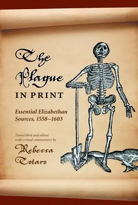 A pestis a nyomtatásban: Essential Elizabethan Sources, 1558-1603 - The Plague in Print: Essential Elizabethan Sources, 1558-1603