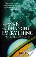 Az ember, aki mindent megváltoztatott: James Clerk Maxwell élete - The Man Who Changed Everything: The Life of James Clerk Maxwell