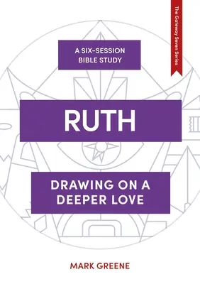 Ruth - Egy mélyebb szeretetből merítve (Greene Mark (Szerző)) - Ruth - Drawing on a deeper love (Greene Mark (Author))