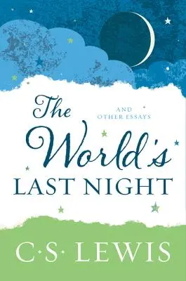 A világ utolsó éjszakája: And Other Essays - The World's Last Night: And Other Essays