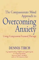 Az együttérző elme megközelítése a szorongás leküzdéséhez - Az együttérzésközpontú terápia alkalmazása - Compassionate Mind Approach to Overcoming Anxiety - Using Compassion-focused Therapy