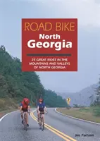 Road Bike North Georgia: 25 nagyszerű túra Észak-Georgia hegyeiben és völgyeiben - Road Bike North Georgia: 25 Great Rides in the Mountains and Valleys of North Georgia