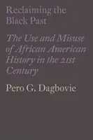 A fekete múlt visszaszerzése: Az afroamerikai történelem felhasználása és visszaélése a 21. században - Reclaiming the Black Past: The Use and Misuse of African American History in the 21st Century