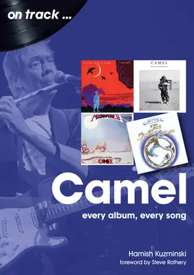 Camel: Minden album, minden dal - Camel: Every Album, Every Song