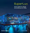 Superlux: Intelligens fényművészet, design és építészet a városok számára - Superlux: Smart Light Art, Design & Architecture for Cities