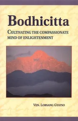 Bodhicitta: A megvilágosodás könyörületes elméjének művelése - Bodhicitta: Cultivating the Compassionate Mind of Enlightenment