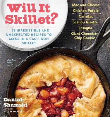 Will It Skillet?: 53 ellenállhatatlan és váratlan recept öntöttvas serpenyőben való elkészítéséhez - Will It Skillet?: 53 Irresistible and Unexpected Recipes to Make in a Cast-Iron Skillet