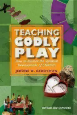 Az istenfélő játék tanítása: Hogyan tanítsuk a gyermekek lelki fejlődését - Teaching Godly Play: How to Mentor the Spiritual Development of Children