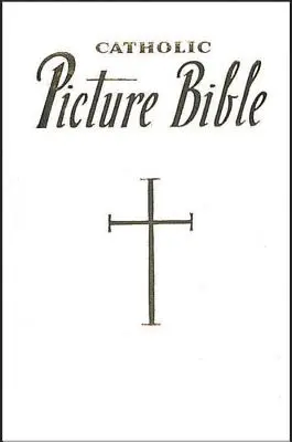 Új Katolikus Képes Biblia: Népszerű történetek az Ó- és Újszövetségből - New Catholic Picture Bible: Popular Stories from the Old and New Testaments