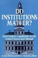 Számítanak-e az intézmények? Kormányzati képességek az Egyesült Államokban és külföldön - Do Institutions Matter? Government Capabilities in the United States and Abroad