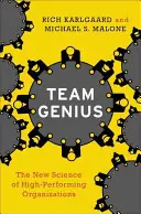 Team Genius: A nagyteljesítményű szervezetek új tudománya - Team Genius: The New Science of High-Performing Organizations