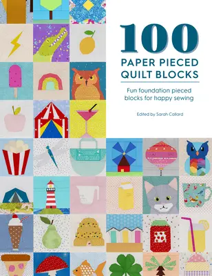 100 papírdarabos steppblokk: Fun Foundation Pieced Blocks for Happy Sewing (Boldog varrás) - 100 Paper Pieced Quilt Blocks: Fun Foundation Pieced Blocks for Happy Sewing