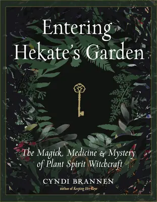 Belépés Hekate kertjébe: A növényi szellem boszorkányságának mágiája, gyógyítása és misztériuma - Entering Hekate's Garden: The Magick, Medicine & Mystery of Plant Spirit Witchcraft