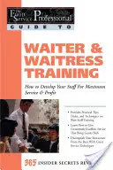 Pincér- és pincérnő-képzés: Hogyan fejlessze személyzetét a maximális kiszolgálás és profit érdekében: 365 felfedett titok - Waiter & Waitress Training: How to Develop Your Staff for Maximum Service & Profit: 365 Secrets Revealed