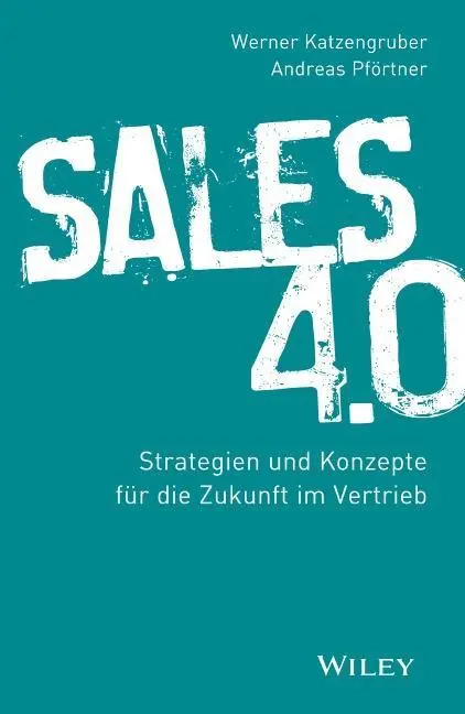 Sales 4.0 - Strategien und Konzepte fur die Zukunft im Vertrieb (Értékesítés 4.0 - stratégiák és koncepciók a jövőért a kereskedelemben) - Sales 4.0 - Strategien und Konzepte fur die Zukunft im Vertrieb