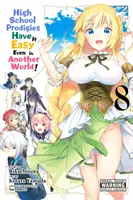 High School Prodigies Have It Easy Even in Another World!, Vol. 8 (Manga)