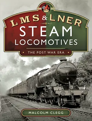 L M S & L N E R Gőzmozdonyok: A háború utáni korszak - L M S & L N E R Steam Locomotives: The Post War Era