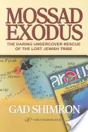 Moszad Exodus: Az elveszett zsidó törzs vakmerő titkos mentőakciói - Mossad Exodus: The Daring Undercover Rescue of the Lost Jewish Tribe