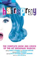 Hajlakk: A Broadway-musical teljes könyve és dalszövegei - Hairspray: The Complete Book and Lyrics of the Hit Broadway Musical