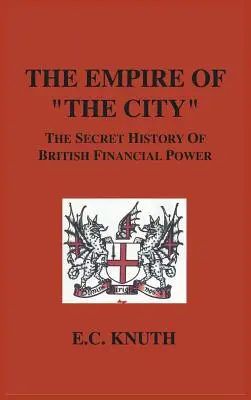 A város birodalma: A brit pénzügyi hatalom titkos története - The Empire of The City: The Secret History of British Financial Power