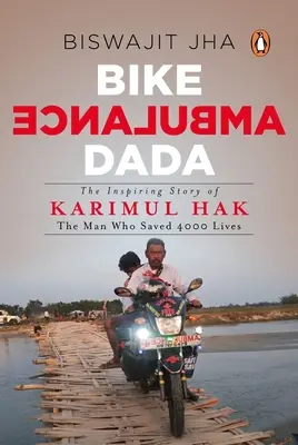 Kerékpáros mentőautó Dada: Karimul Hak inspiráló története: A férfi, aki 4000 életet mentett meg - Bike Ambulance Dada: The Inspiring Story of Karimul Hak: The Man Who Saved 4000 Lives