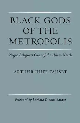 A metropolisz fekete istenei: A városi észak néger vallási kultuszai - Black Gods of the Metropolis: Negro Religious Cults of the Urban North