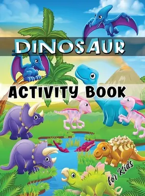 Dinoszaurusz Activity Book for Kids: Ages 4-8 munkafüzet, beleértve a színezést, a pontról pontra való rajzolást, a labirintusokat, a szókeresést és még sok mást. - Dinosaur Activity Book for Kids: Ages 4-8 Workbook Including Coloring, Dot to Dot, Mazes, Word Search and More