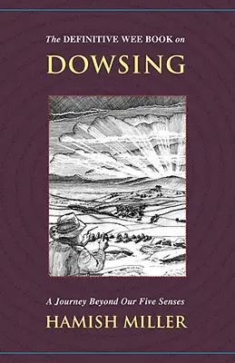 The Definitive Wee Book on Dowsing: A Journey Beyond Our Five Senses