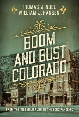 Boom and Bust Colorado: Az 1859-es aranyláz-tól a 2020-as járványig - Boom and Bust Colorado: From the 1859 Gold Rush to the 2020 Pandemic