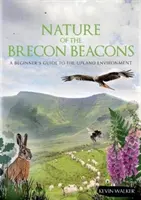 A Brecon Beacons természete - Kezdőknek szóló útmutató a hegyvidéki környezethez - Nature of the Brecon Beacons - A Beginners Guide to the Upland Environment