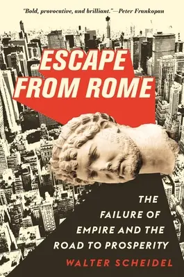 Útěk z Říma: Neúspěch impéria a cesta k prosperitě. - Escape from Rome: The Failure of Empire and the Road to Prosperity