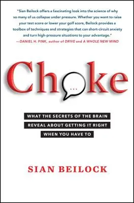 Choke: Amit az agy titkai elárulnak arról, hogy mit kell jól csinálni, amikor muszáj - Choke: What the Secrets of the Brain Reveal about Getting It Right When You Have to