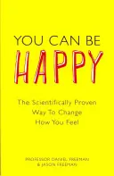 Boldog lehetsz - A tudományosan bizonyított út az érzéseid megváltoztatásához - You Can Be Happy - The Scientifically Proven Way to Change How You Feel