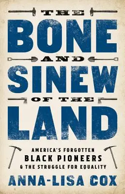 A föld csontja és inai: Amerika elfeledett fekete úttörői és az egyenlőségért folytatott küzdelem - The Bone and Sinew of the Land: America's Forgotten Black Pioneers and the Struggle for Equality