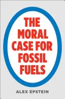 A fosszilis tüzelőanyagok erkölcsi érvei - The Moral Case for Fossil Fuels