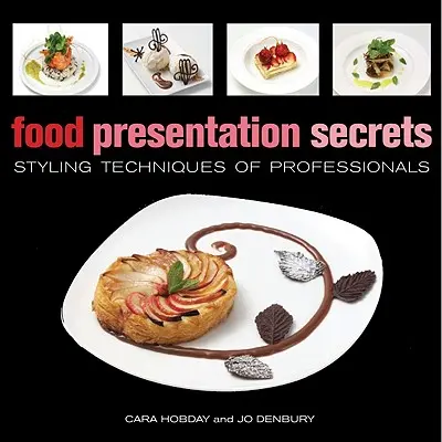 Az ételek bemutatásának titkai: A profik stilisztikai technikái - Food Presentation Secrets: Styling Techniques of Professionals