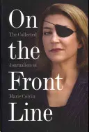A frontvonalon: Marie Colvin összegyűjtött újságírói munkái - On the Front Line: The Collected Journalism of Marie Colvin