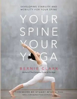 A gerinced, a jógád: A gerinced stabilitásának és mozgékonyságának fejlesztése - Your Spine, Your Yoga: Developing Stability and Mobility for Your Spine