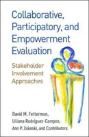 Együttműködő, részvételi és felhatalmazó értékelés: Az érdekelt felek bevonása - Collaborative, Participatory, and Empowerment Evaluation: Stakeholder Involvement Approaches