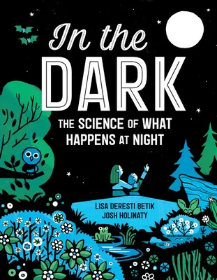 A sötétben: Az éjszaka történések tudománya - In the Dark: The Science of What Happens at Night