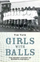 Lányok golyókkal: A női labdarúgás titkos története - Girls with Balls: The Secret History of Women's Football