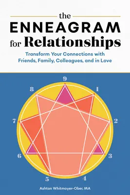 Az Enneagram a párkapcsolatokhoz: Transform Your Connections with Friends, Family, Colleagues, and in Love (alakítsd át a kapcsolataidat a barátokkal, a családdal, a kollégákkal és a szerelemben) - The Enneagram for Relationships: Transform Your Connections with Friends, Family, Colleagues, and in Love