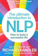 A végső bevezetés az Nlp-be: Hogyan építsünk sikeres életet - The Ultimate Introduction to Nlp: How to Build a Successful Life