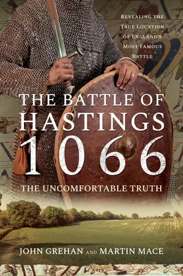 A hastingsi csata 1066 - A kényelmetlen igazság: Anglia leghíresebb csatájának valódi helyszínének feltárása - The Battle of Hastings 1066 - The Uncomfortable Truth: Revealing the True Location of England's Most Famous Battle